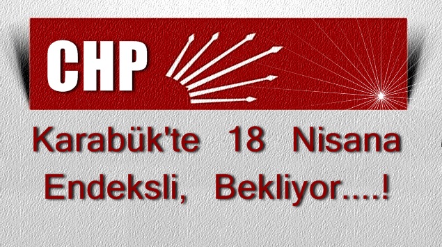 CHP 18 Nisana Bağlandı