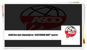 ASGD’den Spor Bakanlığı’na “ELEKTRONİK KART” uyarısı