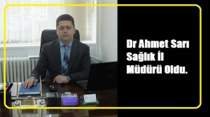 Dr Ahmet Sarı İl Müdürü Oldu