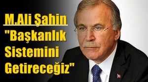 Şahin “Başkanlık Sistemini Getireceğiz”