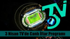 3 Nisan TV’de Canlı İftar Programı