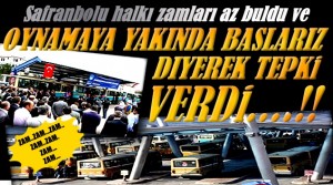 Safranbolu Halkı ZAMLARI Az Buldu…