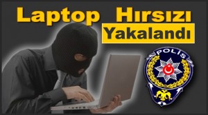 Laptop Hırsızı Yakalandı