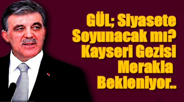 Gül’ün tekrar siyasete soyunup soyunmayacağını Ankara