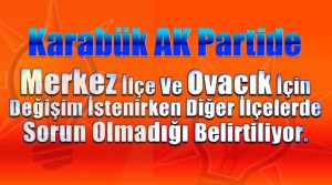 AK Parti 2 İlçede Değişim İstiyor