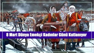 Dünya Emekçi Kadınlar Günü Kutlanıyor