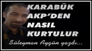Karabük AKP’Den Nasıl Kurtulur?