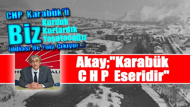Akay;”Karabük CHP Eseridir”