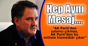  “AK Parti’den yalancı çıkmaz, AK Parti’den bu millete  hizmetkar çıkar. Biz yapamayacağımız hiçbir ,işin