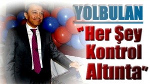 Yolbulan “Her Şey Kontrol Altında”