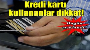 Kredi kartı kullananlar dikkat!