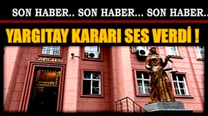 YARGITAY KARARI VERDİ