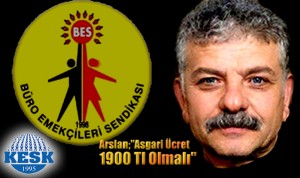 BES İl Temsilcisi Yüksel ARSLAN  Asgari Ücret 1900 Tl Olmalıdır”