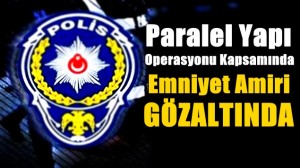 Emniyet Amiri Gözaltında