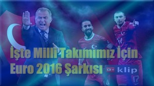 İşte  EURO 2016 Türkiye Marşı