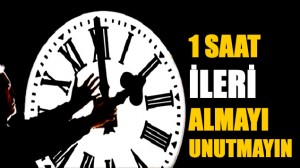 Bu gece saatler 03.00’te saatler 1 saat ileri alınarak 04.00’e