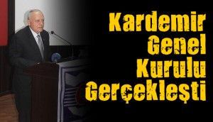 KARDEMİR GENEL KURULU YAPILDI