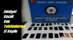 Karabük Emniyet Müdürlüğünden Kaçak Cep Telefonu Operasyonunda 30 Adet Gümrük