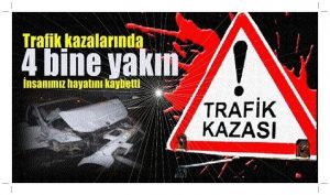 DörtBine Yakın Ölümün Nedeni Trafik..