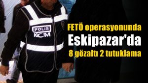 FETÖ operasyonunda 8 kişiden 2 si tutuklandı