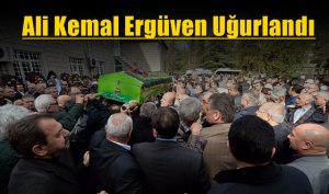Ali Kemal Ergüven’i yüzlerce kişi uğurladı..
