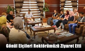 Gönül Elçileri Rektörümüzü Ziyaret Etti