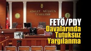 FETÖ/PDY Davasında Tutuksuz Yargılama Kararı