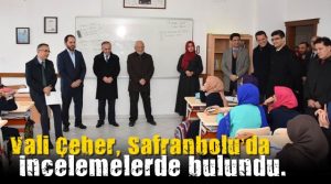 Vali Çeber, Safranbolu’da incelemelerde bulundu.