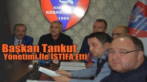 Tankut İSTİFA Etti…