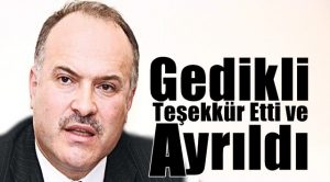 Gedikli “Başdanışmanlıktan” Ayrıldı !