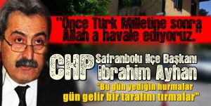 CHP Safranbolu Başkanı “Bu gün yediğin hurmalar gün gelir bir tarafını tırmalar” Dedi