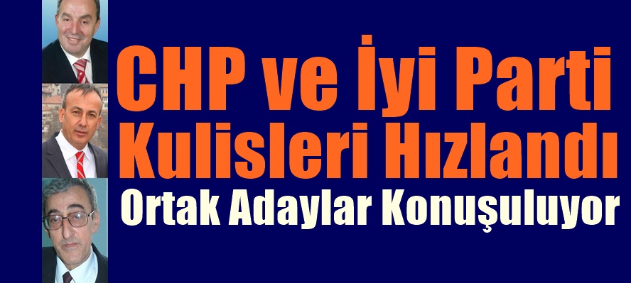CHP ve İYİ parti Adayları Şekilleniyor mu?