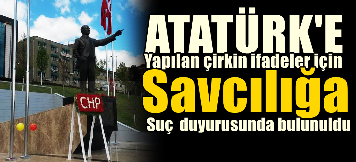 Atatürk’e Hakaretten Savcılığa Suç Duyurusu