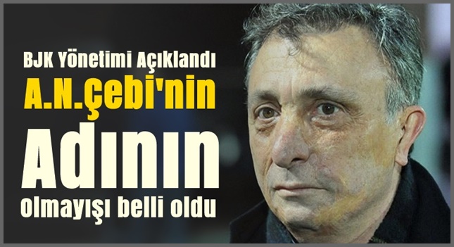 Ahmet Nur ÇEBİ, BJK Yönetimine Girmedi
