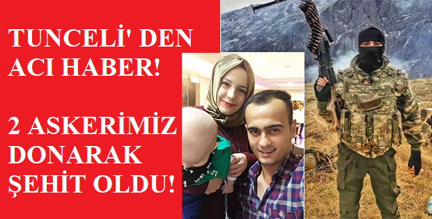 Tunceli’ den Acı Haber : 2 askerimiz Şehit!