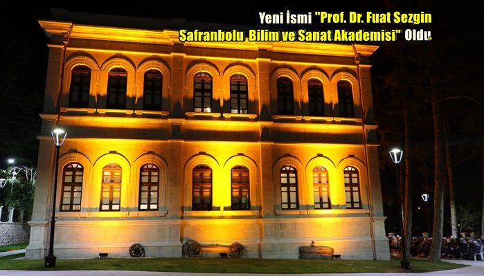 Yeni İsmi “Prof. Dr. Fuat Sezgin Safranbolu Bilim ve Sanat Akademisi” Oldu
