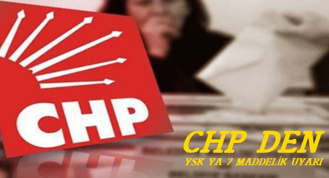 CHP “YSK , alacağı bir kararla ya Türkiye’yi aydınlığa çıkaracaktır veya Türkiye’yi kaosa sürükleyecektir.”