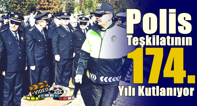 POLİS TEŞKİLATI 174. YAŞINI KUTLUYOR