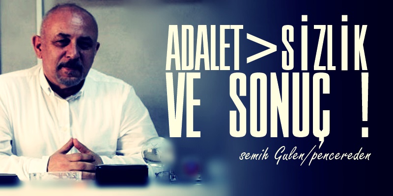 ADALET>SİZLİK VE SONUÇ !