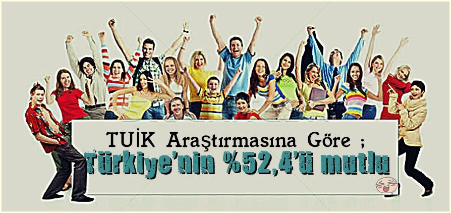 Türkiye’nin %52,4’ü mutlu!