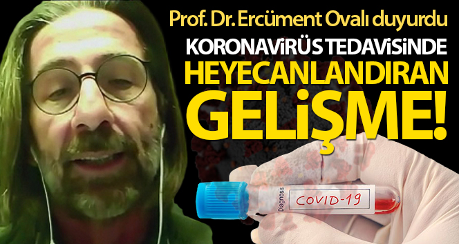 Prof. Dr. Ercüment Ovalı’dan heyecanlandıran korona virüs ilacı açıklaması!