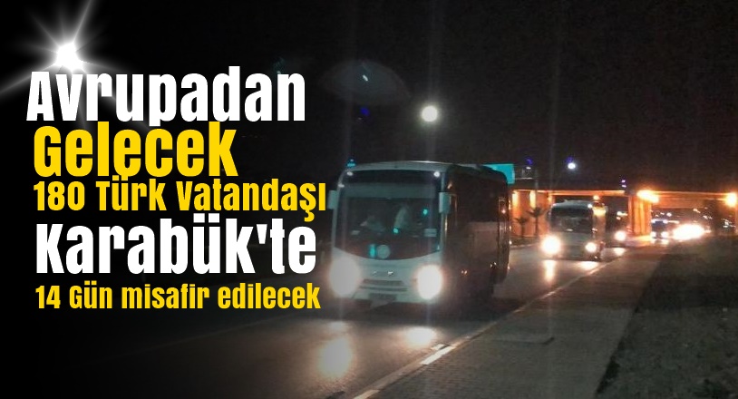 Karabük’te 180 Türk Vatandaşı Karantinaya Alınacak