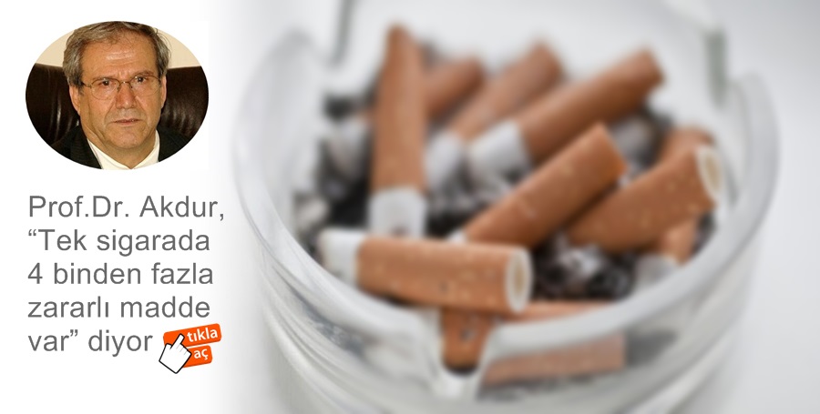 Prof.Dr. Akdur, “Tek sigarada 4 binden fazla zararlı madde var”