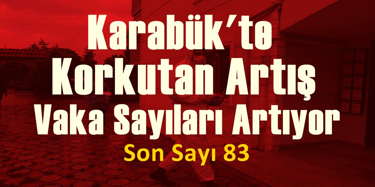 Karabük’te korona virüs (Covid-19) vaka sayısı 83’e yükseldi. Karabük’te korona