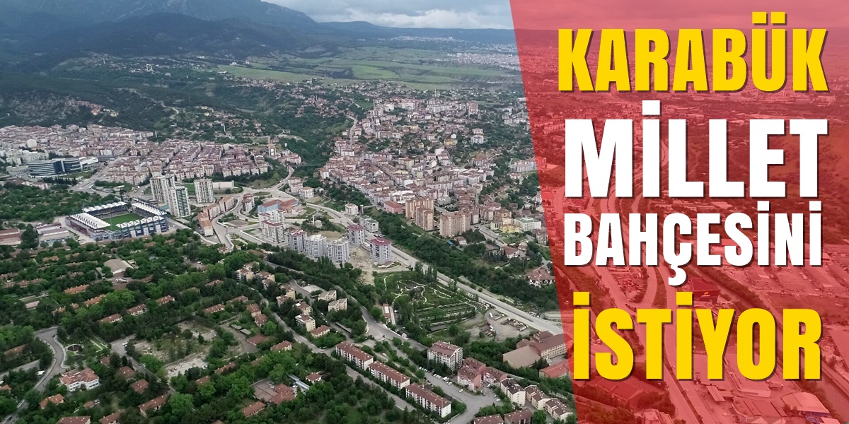 Karabük’ün Millet Bahçesi Yok.!