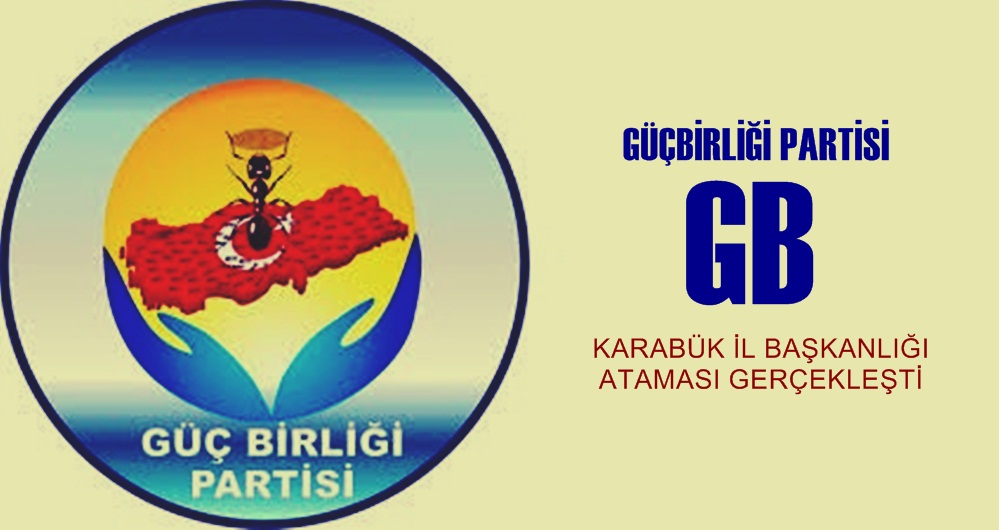 “KARABÜK GÜÇBİRLİĞİ PARTİSİ İL BAŞKANI ATANDI