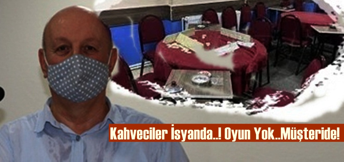 Kahveciler İsyanda!! “Oyun Yok Müşteri de”