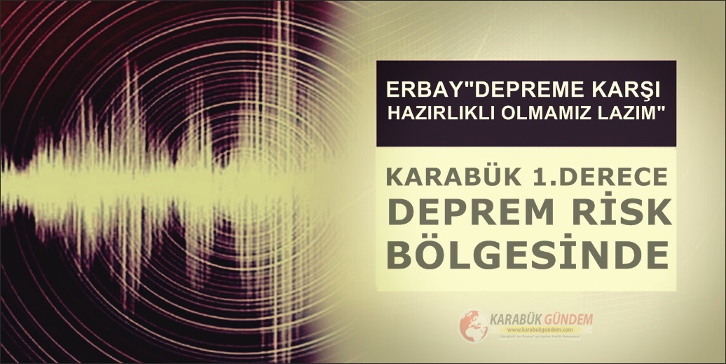 KARABÜK 1.DERECE DEPREM RİSK BÖLGESİNDE