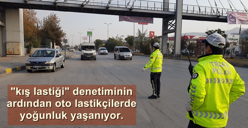 KIŞ LASTİĞİ DENETİMLERİ ARTTI..