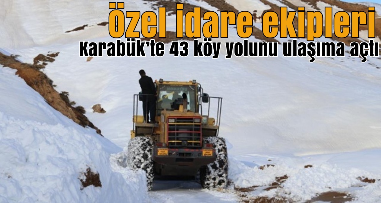 Karabük’te 43 köy yolu ulaşıma açıldı